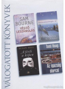 Hill, Susan, Hoag, Tami, Bourne, Sam, Kristin Hannah - Végső leszámolás / Szentjánosbogár út / A férfi a képen / Az igazság álarcai Hill, Susan, Hoag, Tami, Bourne, Sam, Kristin Hannah - Végső leszámolás / Szentjánosbogár út / A férfi a képen / Az igazság álarcai, Budapest 2009 antikvár könyv