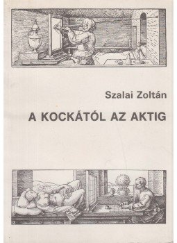 Szalai Zoltán - A kockától az aktig Szalai Zoltán - A kockától az aktig, Budapest 1998 antikvár könyv