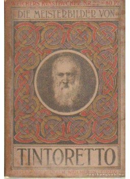 - Die Meisterbilder von Tintoretto (1518-1594) - Die Meisterbilder von Tintoretto (1518-1594), Berlin 1908 antikvár könyv