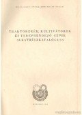 Juhász Tibor - Traktorekék, kultivátorok és tereprendező gépek alkatrészkatalógusa