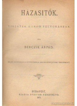 Berczik Árpád - Házasitók Berczik Árpád - Házasitók, Budapest 1875 antikvár könyv