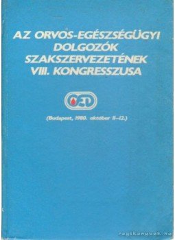 Nagy József - Az Orvos-Egészségügyi Dolgozók Szakszervezetének VIII. kongresszusa, Budapest 1981 antikvár könyv