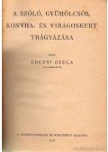 Ébényi Gyula - A szőlő, gyümölcsös, konyha és virágoskert trágyázása