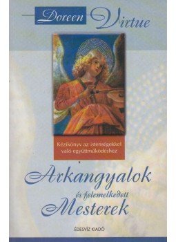 Doreen Virtue - Arkangyalok és felemelkedett mesterek Doreen Virtue - Arkangyalok és felemelkedett mesterek, Budapest 2004 antikvár könyv