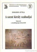 Zsoldos Attila - A szent király szabadjai