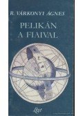 R. Várkonyi Ágnes - Pelikán a fiaival