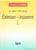 Sahin-Tóth Gyula - Élelmiszer-áruismeret I.