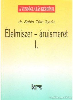 Sahin-Tóth Gyula - Élelmiszer-áruismeret I. Sahin-Tóth Gyula - Élelmiszer-áruismeret I., Budapest 2003 antikvár könyv