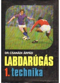 Dr. Csanádi Árpád - Labdarúgás I. kötet Dr. Csanádi Árpád - Labdarúgás I. kötet, Budapest 1978 antikvár könyv