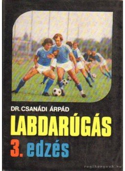 Dr. Csanádi Árpád - Labdarúgás III. kötet Dr. Csanádi Árpád - Labdarúgás III. kötet, Budapest 1978 antikvár könyv