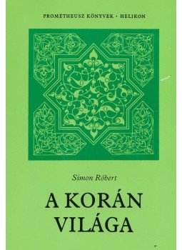 Simon Róbert - A Korán világa Simon Róbert - A Korán világa, Budapest 1987 antikvár könyv