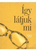 Ács Katalin (szerk.),Hauser Miklós (szerk.) - Így látjuk mi '99