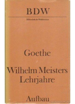 Johann Wolfgang Goethe - Wilhelm Meisters Lehrjahre Johann Wolfgang Goethe - Wilhelm Meisters Lehrjahre, Berlin, Weimar 1983 antikvár könyv
