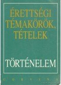 Kulcsár Edit,Berzy Piroska,Hornyák Csaba,Szilágyi Csaba,Varga Ákos - Érettségi témakörök, tételek - Történelem