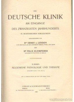 Leyden, Dr. Ernst v., Klemperer, Dr. Felix - Die Deutsche Klinik XI. Band Leyden, Dr. Ernst v., Klemperer, Dr. Felix - Die Deutsche Klinik XI. Band, Berlin, Wien 1907 antikvár könyv