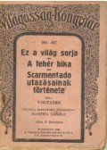 Voltaire - Ez a világ sorja; A fehér bika; Scarmentado utazásainak története