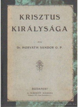 Horváth Sándor Dr. O. P. - Krisztus királysága Horváth Sándor Dr. O. P. - Krisztus királysága, Budapest 0 antikvár könyv