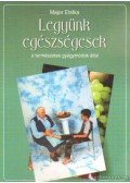 Major Etelka - Legyünk egészségesek a természetes gyógymódok által