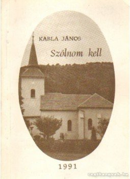 Kabla János - Szólnom kell Kabla János - Szólnom kell, Budapest 1991 antikvár könyv
