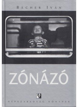 Bächer Iván - Zónázó Bächer Iván - Zónázó, Budapest 2006 antikvár könyv