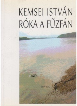 Kemsei István - Róka a fűzfán (dedikált) Kemsei István - Róka a fűzfán (dedikált), Budapest 2007 antikvár könyv
