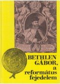 Barcza József - Bethlen Gábor, a református fejedelem