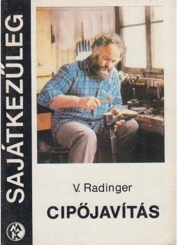 Radinger, V. - Cipőjavítás Radinger, V. - Cipőjavítás, Budapest 1989 antikvár könyv