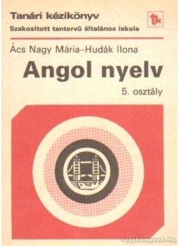 Hudák Ilona, Ács Nagy Mária - Angol nyelv 5. osztály Hudák Ilona, Ács Nagy Mária - Angol nyelv 5. osztály, Budapest 1988 antikvár könyv