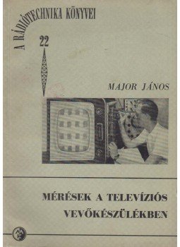 Major János - Mérések a televíziós vevőkészülékben Major János - Mérések a televíziós vevőkészülékben, Budapest 1958 antikvár könyv