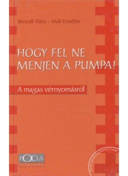 Bencsik Klára, Mák Erzsébet - Hogy fel ne menjen a pumpa! Bencsik Klára, Mák Erzsébet - Hogy fel ne menjen a pumpa!, 0 antikvár könyv