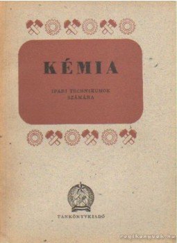 Pais István, Szabó István, Kiss Lajos, Bicskei József, Draganits Ildikó - Kémia ipari technikumok számára Pais István, Szabó István, Kiss Lajos, Bicskei József, Draganits Ildikó - Kémia ipari technikumok számára, Budapest 1952 antikvár könyv