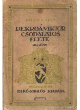 Pilisi Lajos - Dekroá Viktor csodálatos élete Pilisi Lajos - Dekroá Viktor csodálatos élete, Budapest 0 antikvár könyv