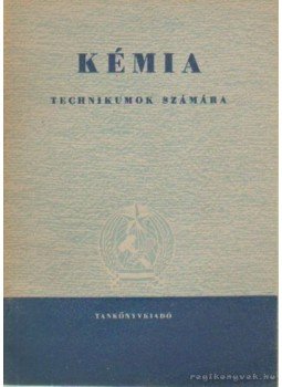 Horváth Árpád, Kiss Lajos, Sellő István, Encsi Józsefné - Kémia technikumok számára Horváth Árpád, Kiss Lajos, Sellő István, Encsi Józsefné - Kémia technikumok számára, Budapest 1951 antikvár könyv