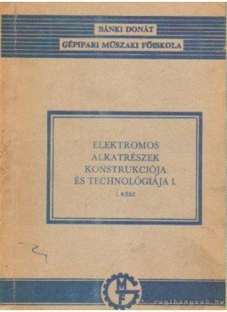Mészáros Sándor - Elektromos alkatrészek konstukciója és technológiája I. Mészáros Sándor - Elektromos alkatrészek konstukciója és technológiája I., Budapest 1973 antikvár könyv