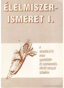 Suhajda Jánosné, Dr. Sahin Tóth Gyula - Élelmiszerismeret I. kötet Suhajda Jánosné, Dr. Sahin Tóth Gyula - Élelmiszerismeret I. kötet, Budapest 2001 antikvár könyv