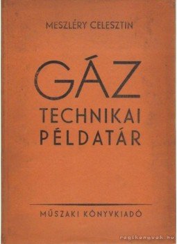 Meszléry Celesztin - Gáztechnikai példatár Meszléry Celesztin - Gáztechnikai példatár, Budapest 1978 antikvár könyv