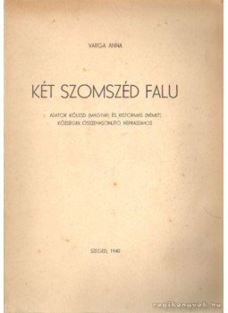 Varga Anna - Két szomszéd falu Varga Anna - Két szomszéd falu, Szeged 1940 antikvár könyv