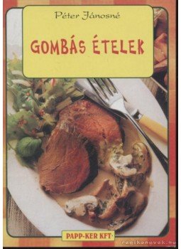 Péter Jánosné - Gombás ételek Péter Jánosné - Gombás ételek, Budapest 2002 antikvár könyv