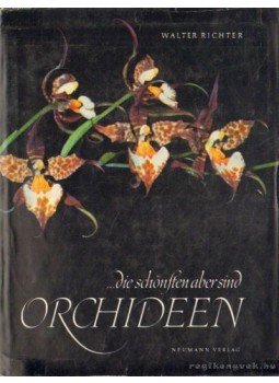Richter, Walter - ...die schönsten aber sind Orchideen Richter, Walter - ...die schönsten aber sind Orchideen, Leipzig 1970 antikvár könyv