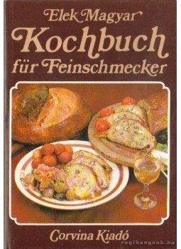 Magyar Elek - Kochbuch für Feinschmecker Magyar Elek - Kochbuch für Feinschmecker, Budapest 1985 antikvár könyv