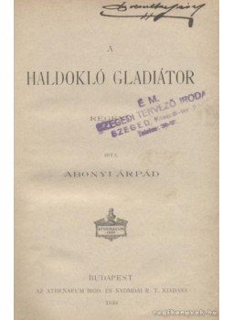 Abonyi Árpád - A haldokló gladiátor Abonyi Árpád - A haldokló gladiátor, Budapest 1898 antikvár könyv