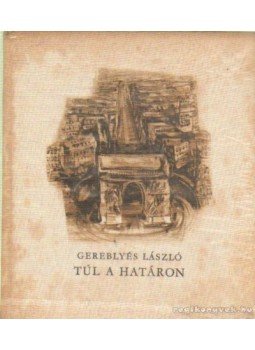 Gereblyés László - Túl a határon Gereblyés László - Túl a határon, Budapest 1963 antikvár könyv