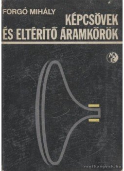 Forgó Mihály - Képcsövek és eltérítő áramkörök Forgó Mihály - Képcsövek és eltérítő áramkörök, Budapest 1968 antikvár könyv