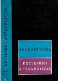 Hegedüs Géza - Kettesben a tragédiával