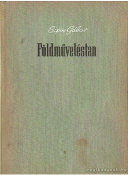Sipos Gábor - Földműveléstan Sipos Gábor - Földműveléstan, Budapest 1962 antikvár könyv
