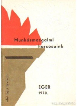 Szecskó Károly - Munkásmozgalmi harcosaink Eger 1970 Szecskó Károly - Munkásmozgalmi harcosaink Eger 1970, Eger 1970 antikvár könyv