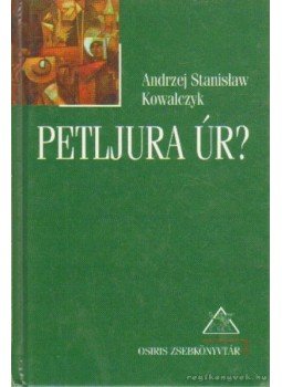 Kowalczyk, Andrzej Stanislaw - Petljura úr? Kowalczyk, Andrzej Stanislaw - Petljura úr?, Budapest 2000 antikvár könyv
