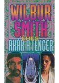 Wilbur Smith - Éhes, akár a tenger