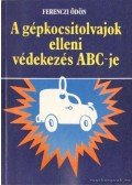 Ferenczi Ödön - A gépkocsitolvajok elleni védekezés ABC-je