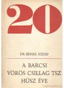 Benke József dr. - A Barcsi Vörös Csillag Tsz húsz éve Benke József dr. - A Barcsi Vörös Csillag Tsz húsz éve, Budapest 1968 antikvár könyv